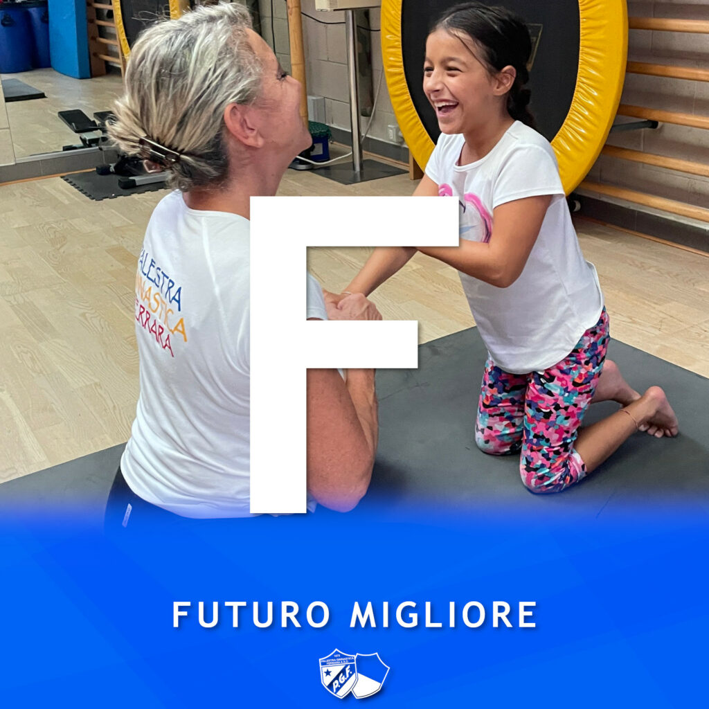 F come futuro migliore, quello che cerchiamo di costruire, per tutti, attraverso l'attività sportiva!